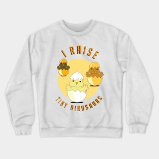 I raise tiny dinosaurs Crewneck Sweatshirt